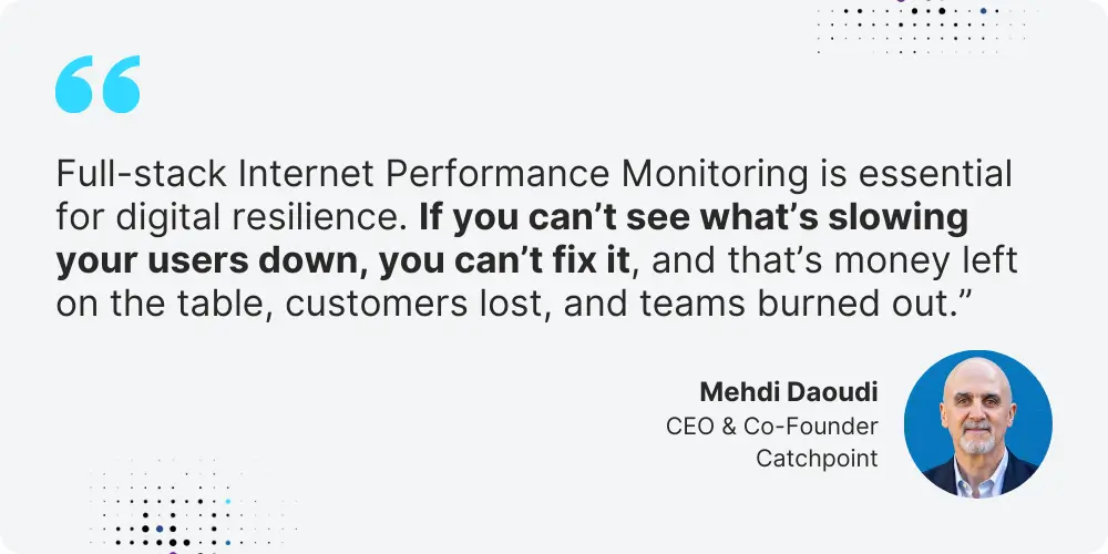 Quote from Mehdi Daoudi, Catchpoint CEO